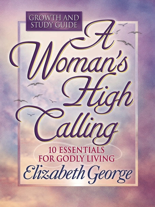Title details for A Woman's High Calling Growth and Study Guide by Elizabeth George - Available